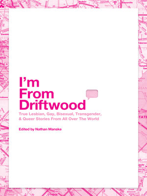 cover image of I'm From Driftwood: Lesbian, Gay, Bisexual, Transgender & Queer Stories From All Over the World